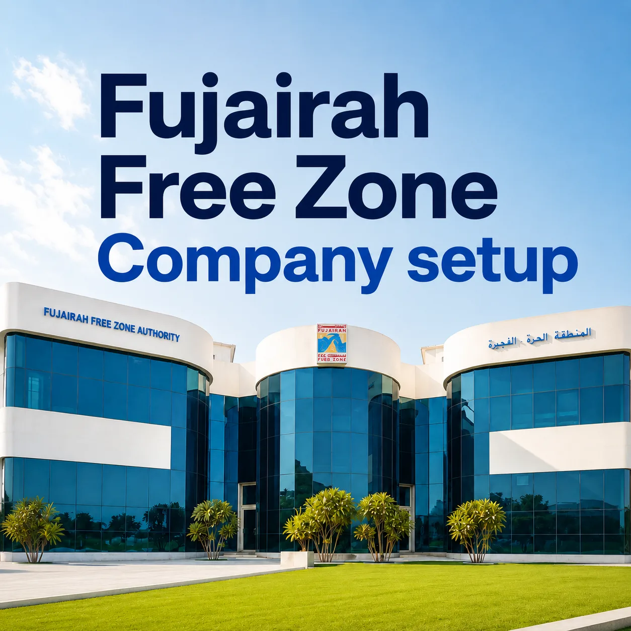 Fujairah Free Zone Company Setup: Licences, Costs and Process